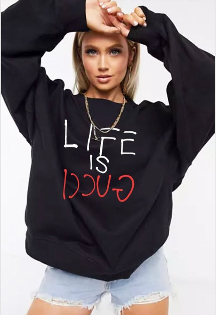 Life is outlet gucci sweatshirt